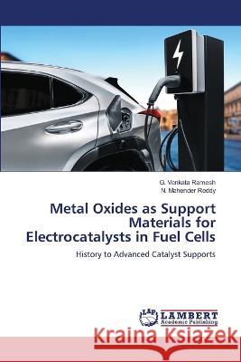 Metal Oxides as Support Materials for Electrocatalysts in Fuel Cells G Venkata Ramesh, N Mahender Reddy 9786205502150