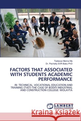 Factors That Associated with Students Academic Performance Tadesse Menna Ma, Dr Pechetty Svr Babu, PhD 9786205502181