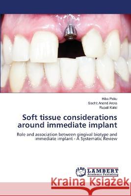 Soft tissue considerations around immediate implant Hiba Peku, Sachit Anand Arora, Rupali Kalsi 9786205502228