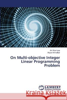 On Multi-objective Integer Linear Programming Problem Anil Kashyap Rajoo Nirmalkar 9786205502297