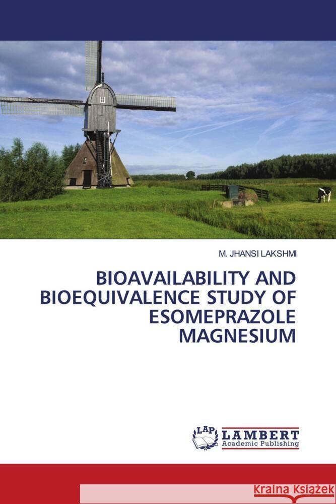 Bioavailability and Bioequivalence Study of Esomeprazole Magnesium M. Jhansi Lakshmi 9786205502341