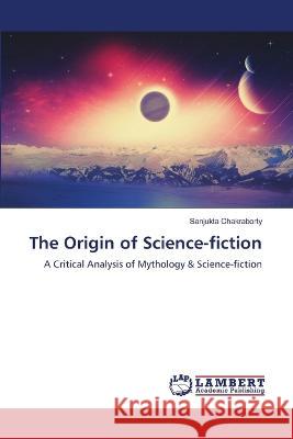 The Origin of Science-fiction Sanjukta Chakraborty 9786205502358 LAP Lambert Academic Publishing