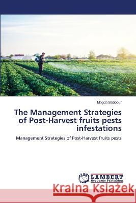 The Management Strategies of Post-Harvest fruits pests infestations Magda Sabbour 9786205502365 LAP Lambert Academic Publishing