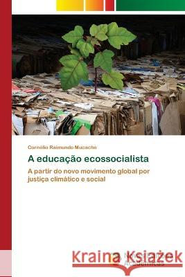 A educação ecossocialista Cornélio Raimundo Mucache 9786205502488 Novas Edicoes Academicas