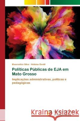 Políticas Públicas de EJA em Mato Grosso Maurenilce Silva, Heloisa Gentil 9786205502549 Novas Edicoes Academicas