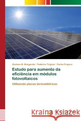 Estudo para aumento da eficiencia em modulos fotovoltaicos Gustavo N Margarido Federico Trigoso Carlos Frajuca 9786205502631