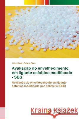 Avaliação do envelhecimento em ligante asfáltico modificado - SBS João Paulo Souza Silva 9786205502662 Novas Edicoes Academicas