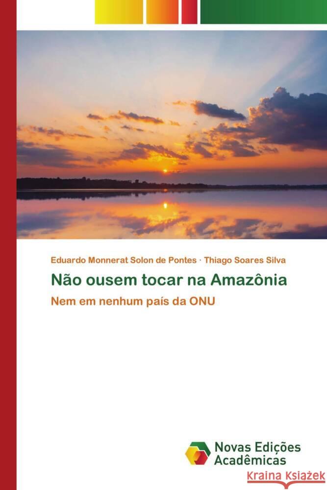 Não ousem tocar na Amazônia Monnerat Solon de Pontes, Eduardo, Soares Silva, Thiago 9786205502860