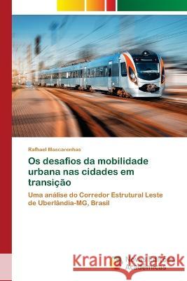Os desafios da mobilidade urbana nas cidades em transição Rafhael Mascarenhas 9786205502891 Novas Edicoes Academicas