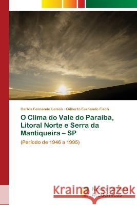 O Clima do Vale do Paraíba, Litoral Norte e Serra da Mantiqueira - SP Carlos Fernando Lemos, Gilberto Fernando Fisch 9786205503010