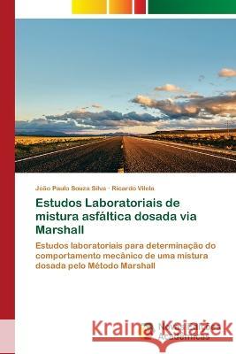Estudos Laboratoriais de mistura asfáltica dosada via Marshall João Paulo Souza Silva, Ricardo Vilela 9786205503034