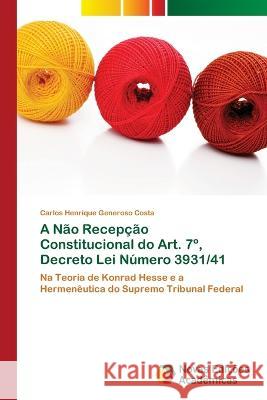 A Não Recepção Constitucional do Art. 7°, Decreto Lei Número 3931/41 Carlos Henrique Generoso Costa 9786205503072 Novas Edicoes Academicas