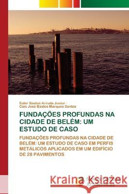 Fundações Profundas Na Cidade de Belém: Um Estudo de Caso Santos Arruda Junior, Euler 9786205503126 Novas Edicoes Academicas