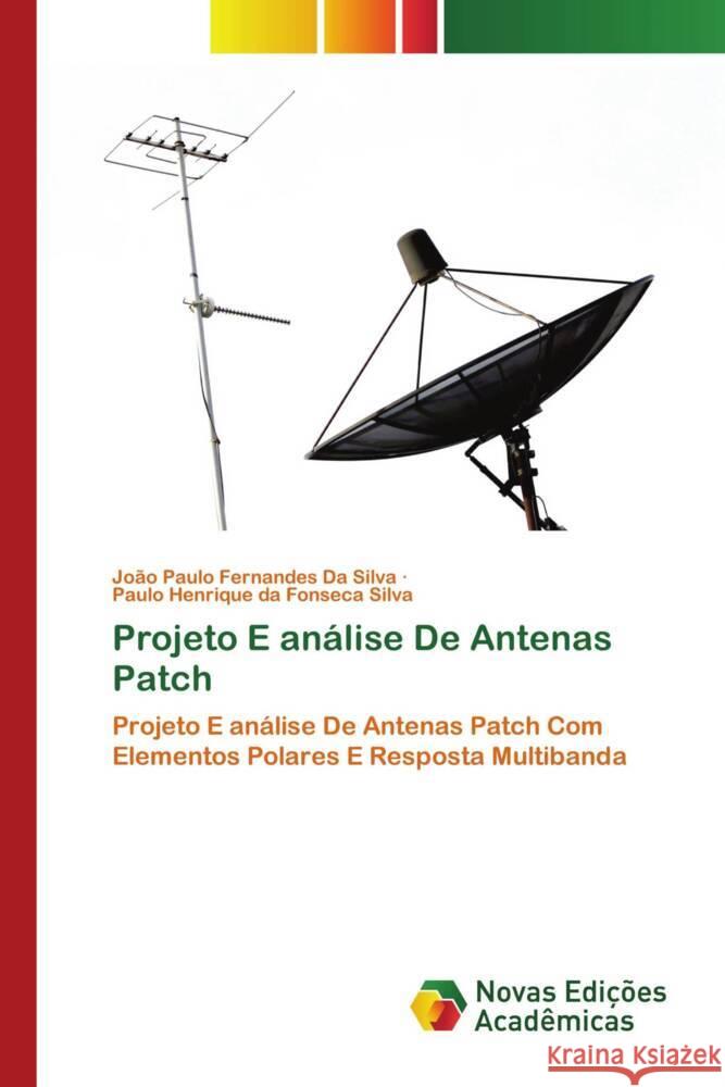 Projeto E análise De Antenas Patch Silva, João Paulo Fernandes Da, Silva, Paulo Henrique da Fonseca 9786205503348