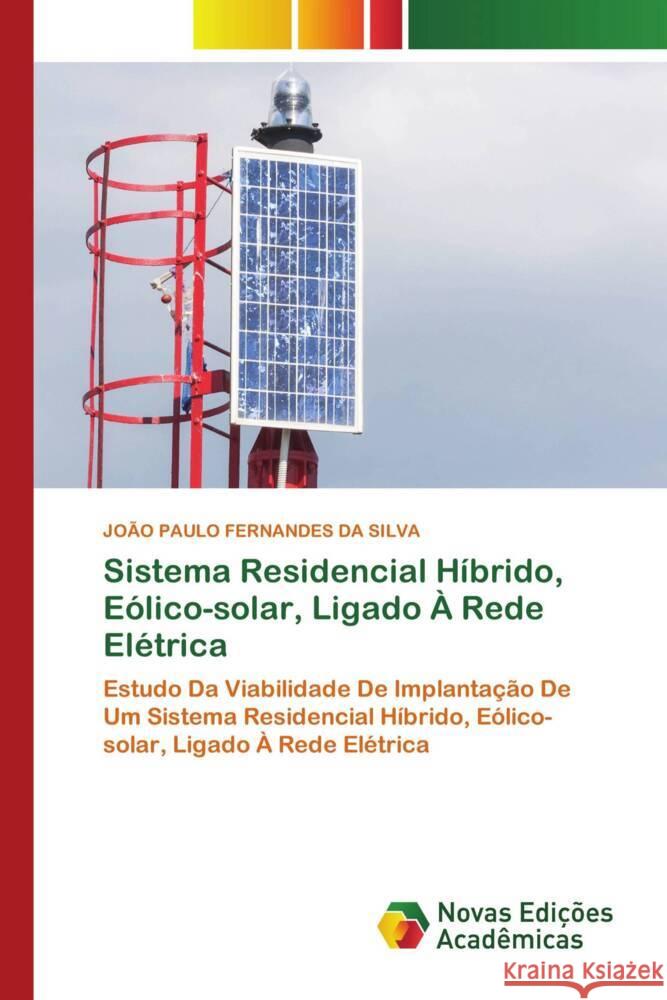 Sistema Residencial Híbrido, Eólico-solar, Ligado À Rede Elétrica Silva, João Paulo Fernandes Da 9786205503355