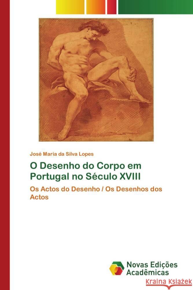 O Desenho do Corpo em Portugal no Século XVIII Lopes, José Maria da Silva 9786205503621