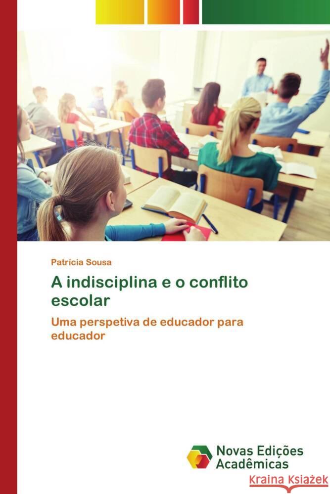 A indisciplina e o conflito escolar Sousa, Patrícia 9786205503706