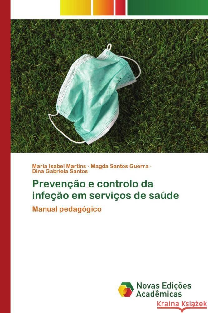 Prevenção e controlo da infeção em serviços de saúde Martins, Maria Isabel, Guerra, Magda Santos, Santos, Dina Gabriela 9786205503911