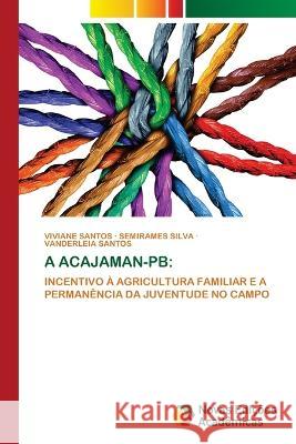 A Acajaman-PB Viviane Santos Semirames Silva Vanderleia Santos 9786205503997