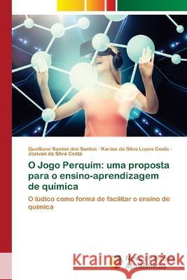 O Jogo Perquim: uma proposta para o ensino-aprendizagem de quimica Quelliane Santos Dos Santos Karina Da Silva Lopes Costa Josivan Da Silva Costa 9786205504017