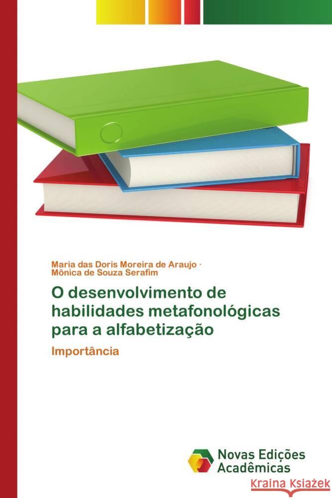 O desenvolvimento de habilidades metafonologicas para a alfabetizacao Maria Das Doris Moreira de Araujo Monica de Souza Serafim  9786205504024