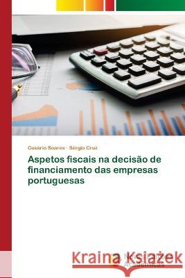 Aspetos fiscais na decisao de financiamento das empresas portuguesas Cesario Soares Sergio Cruz  9786205504079