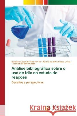 Analise bibliografica sobre o uso de tdic no estudo de reacoes Ewerton Lucas Serrao Farias Karina Da Silva Lopes Costa Josivan Da Silva Costa 9786205504116