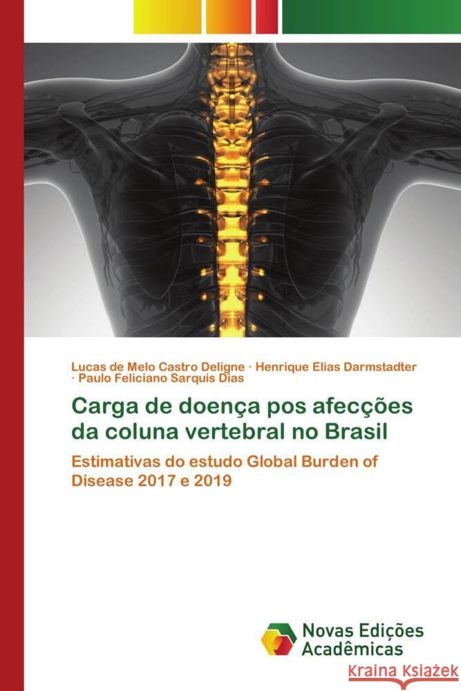 Carga de doença pos afecções da coluna vertebral no Brasil Deligne, Lucas de Melo Castro, Darmstadter, Henrique Elias, Dias, Paulo Feliciano Sarquis 9786205504123 Novas Edições Acadêmicas