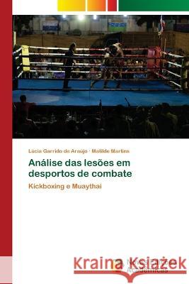Analise das lesoes em desportos de combate Lucia Garrido de Araujo Matilde Martins  9786205504178 Novas Edicoes Academicas