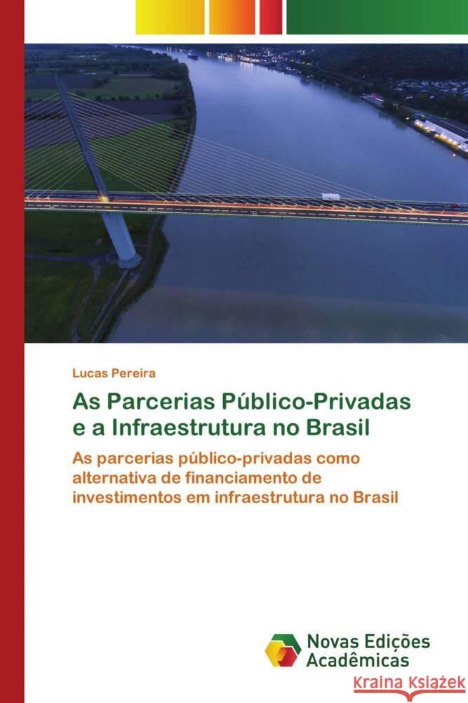 As Parcerias P?blico-Privadas e a Infraestrutura no Brasil Lucas Pereira 9786205504239 Novas Edicoes Academicas