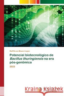 Potencial biotecnol?gico de Bacillus thuringiensis na era p?s-gen?mica Ralf Bruno Moura Lopes 9786205504338