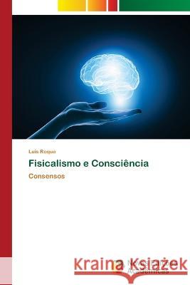 Fisicalismo e Consci?ncia Lu?s Roque 9786205504628 Novas Edicoes Academicas