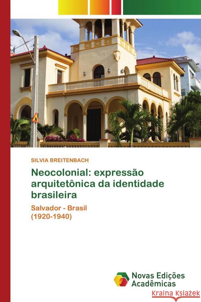 Neocolonial: expressao arquitetonica da identidade brasileira Silvia Breitenbach   9786205504710 Novas Edicoes Academicas