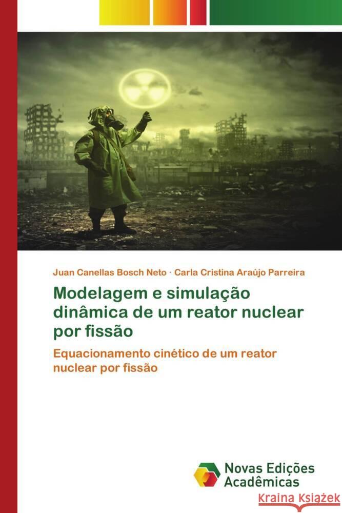 Modelagem e simulacao dinamica de um reator nuclear por fissao Juan Canellas Bosch Neto Carla Cristina Araujo Parreira  9786205504925