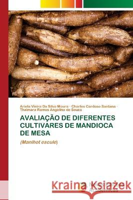 Avaliacao de Diferentes Cultivares de Mandioca de Mesa Ariela Vieira Da Silva Moura Charles Cardoso Santana Thaimara Ramos Angelino de Souza 9786205505113 Novas Edicoes Academicas