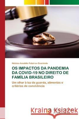OS Impactos Da Pandemia Da Covid-19 No Direito de Familia Brasileiro Heloisa Amabile Faleiros Guariente   9786205505205 Novas Edicoes Academicas