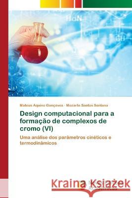 Design computacional para a formacao de complexos de cromo (VI) Mateus Aquino Goncaves Mozarte Santos Santana  9786205505502 Novas Edicoes Academicas