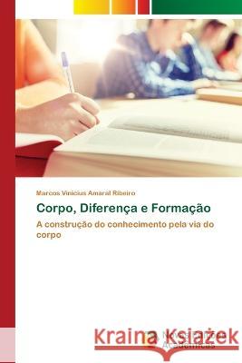 Corpo, Diferenca e Formacao Marcos Vinicius Amaral Ribeiro   9786205505557 Novas Edicoes Academicas