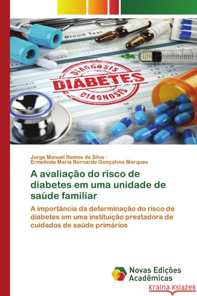 A avaliacao do risco de diabetes em uma unidade de saude familiar Jorge Manuel Ramos Da Silva Ermelinda Maria Bern Goncalves Marques  9786205505601