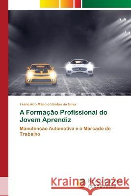 A Formacao Profissional do Jovem Aprendiz Francisco Marcio Santos Da Silva   9786205505649