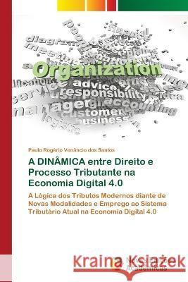 A DINAMICA entre Direito e Processo Tributante na Economia Digital 4.0 Paulo Rogerio Venancio Dos Santos   9786205505786