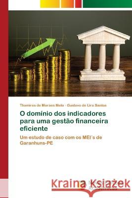 O dominio dos indicadores para uma gestao financeira eficiente Thamires de Moraes Melo Gustavo de Lira Santos  9786205505984 Novas Edicoes Academicas
