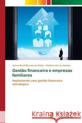 Gestao financeira e empresas familiares Joana Sibeli Moraes de Godoi Gustavo de Lira Santos  9786205506035 Novas Edicoes Academicas