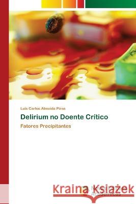 Delirium no Doente Critico Luis Carlos Almeida Pires   9786205506066