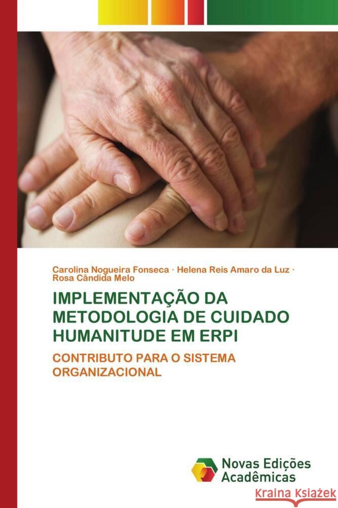 IMPLEMENTAÇÃO DA METODOLOGIA DE CUIDADO HUMANITUDE EM ERPI Nogueira Fonseca, Carolina, Reis Amaro da Luz, Helena, Cândida Melo, Rosa 9786205506363