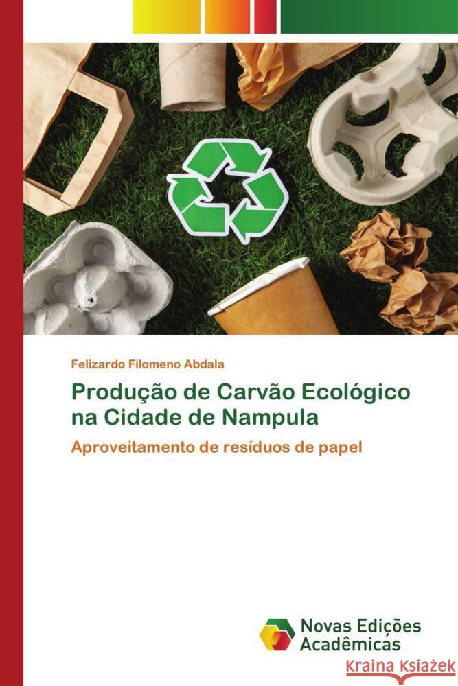 Produção de Carvão Ecológico na Cidade de Nampula Abdala, Felizardo Filomeno 9786205506479 Novas Edições Acadêmicas