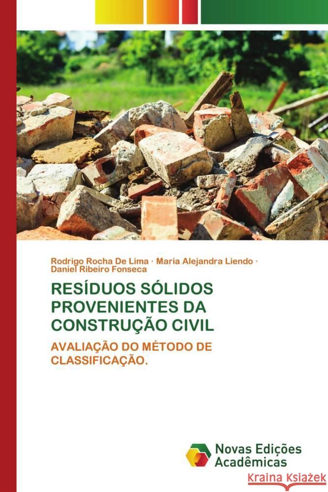 RESÍDUOS SÓLIDOS PROVENIENTES DA CONSTRUÇÃO CIVIL Rocha De Lima, Rodrigo, Liendo, Maria Alejandra, Ribeiro Fonseca, Daniel 9786205506684