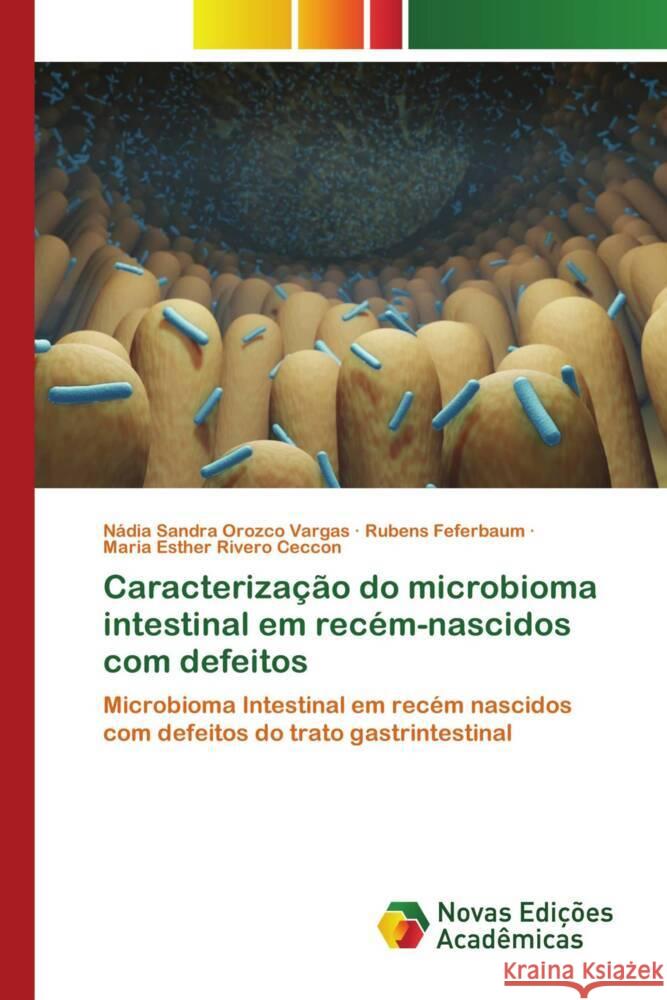 Caracterização do microbioma intestinal em recém-nascidos com defeitos Orozco Vargas, Nádia Sandra, Feferbaum, Rubens, Rivero Ceccon, Maria Esther 9786205506806