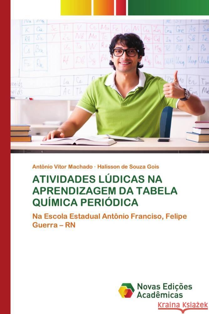 ATIVIDADES LÚDICAS NA APRENDIZAGEM DA TABELA QUÍMICA PERIÓDICA Machado, Antônio Vitor, Gois, Halisson de Souza 9786205507001