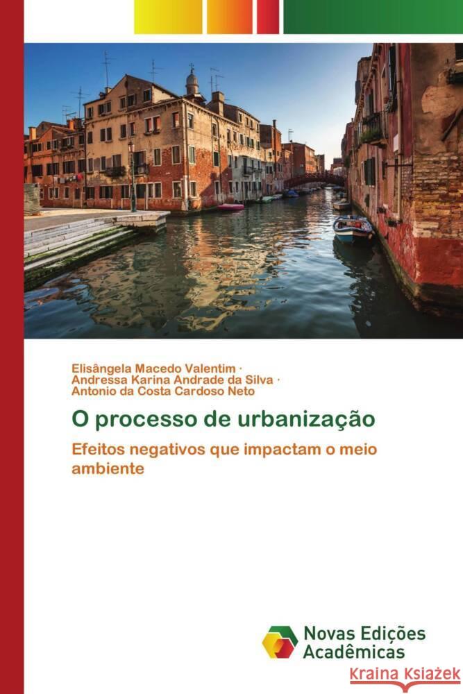 O processo de urbanização Valentim, Elisângela Macedo, Andrade da Silva, Andressa Karina, Cardoso Neto, Antonio da Costa 9786205507179